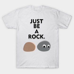 Just be a rock T-Shirt